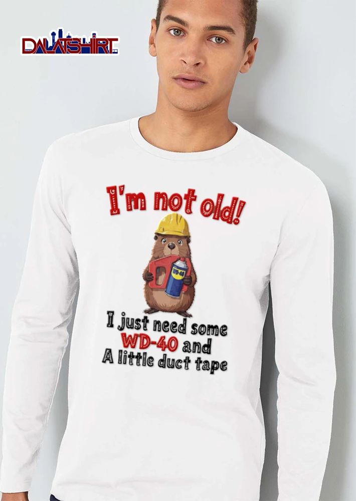 Im Not Old I Just Need Some WD 40 And A Little Duct Tape shirt