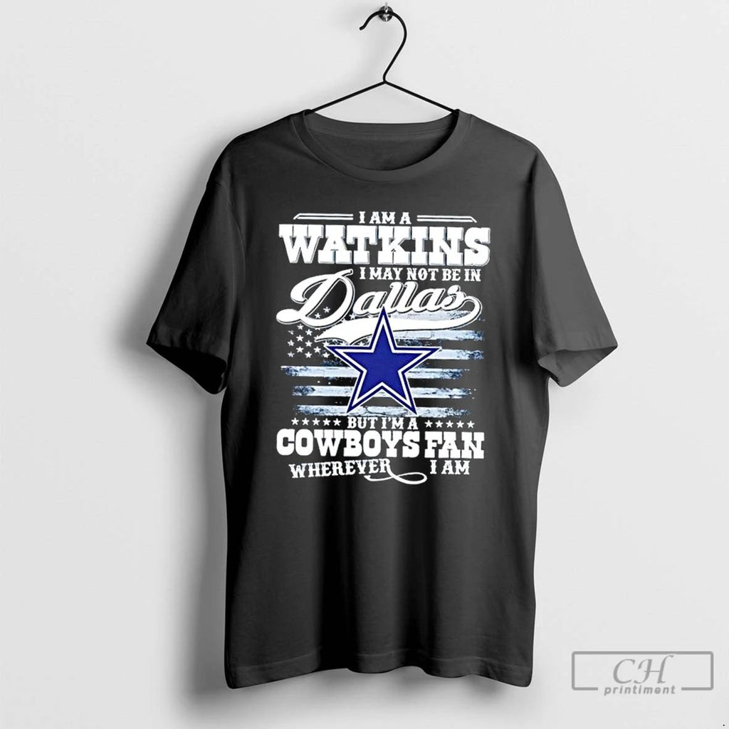 Classic I Am A Watkins I May Not Be In Dallas But Im A Cowboys