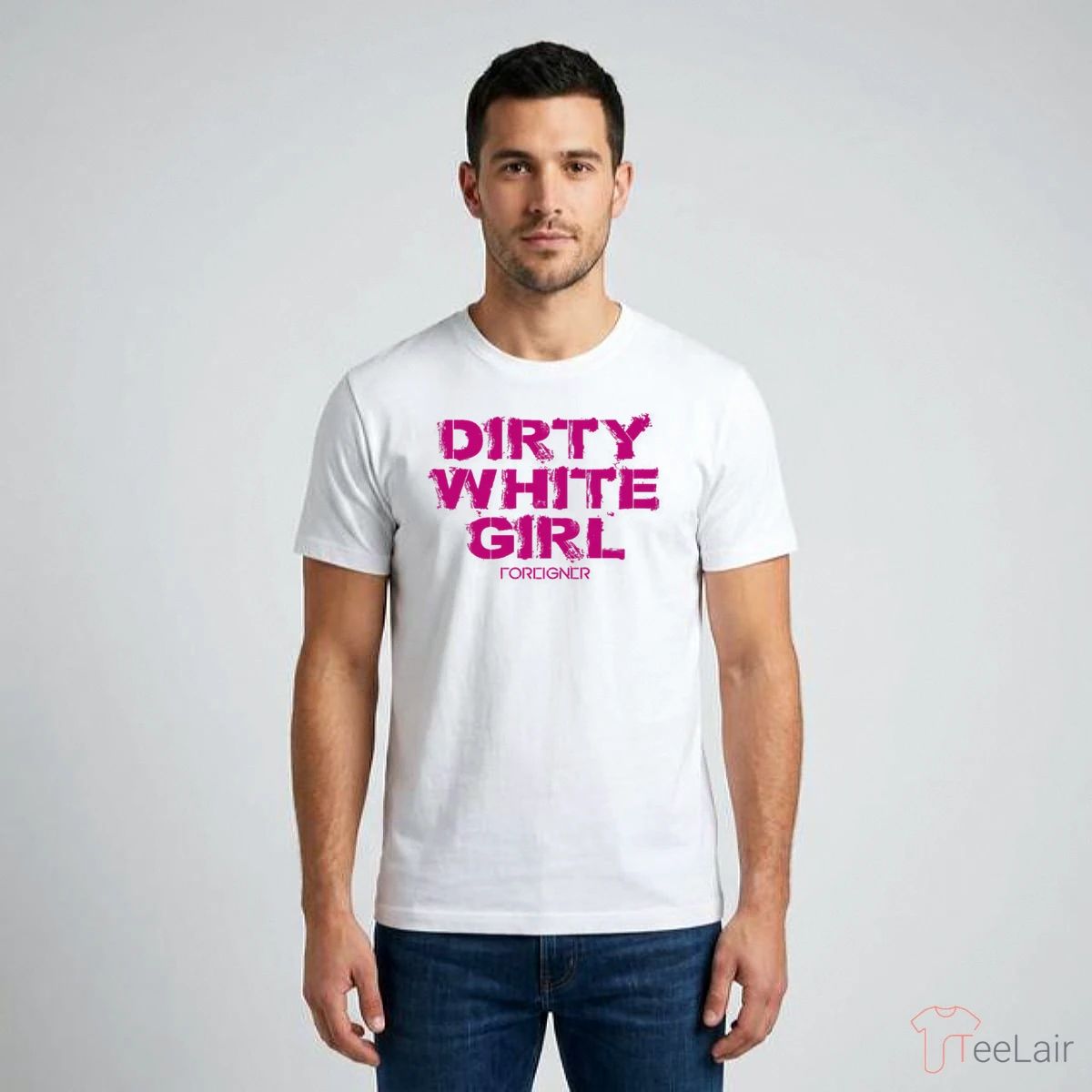 Dirty White Girl Foreigner T-Shirt