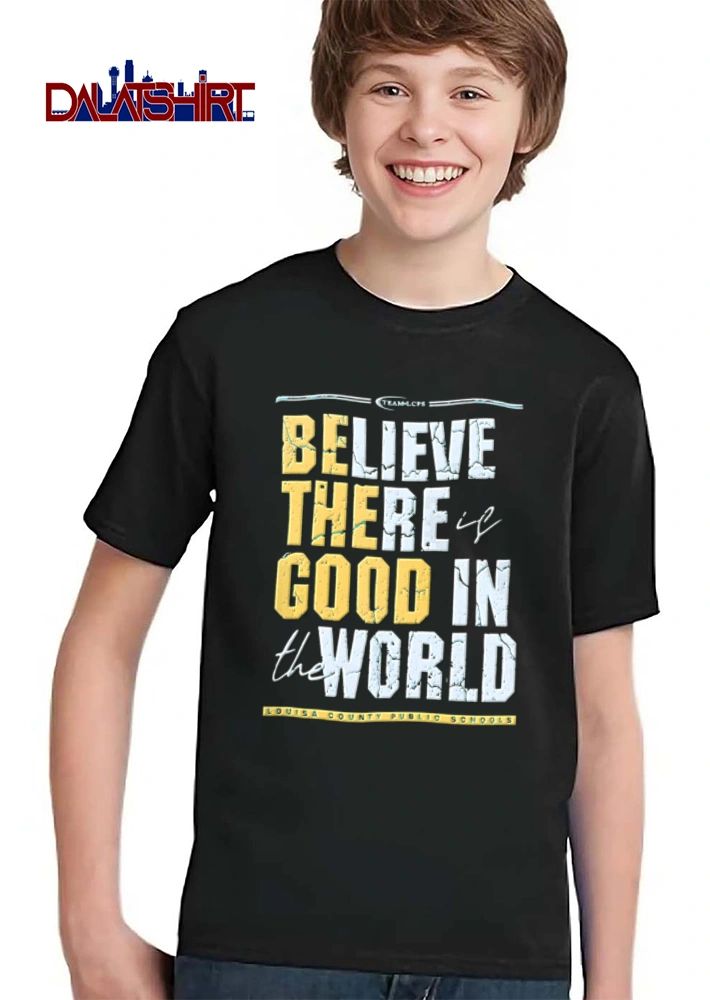 Louisa County Public Schools Believe There Is Good In The World shirt