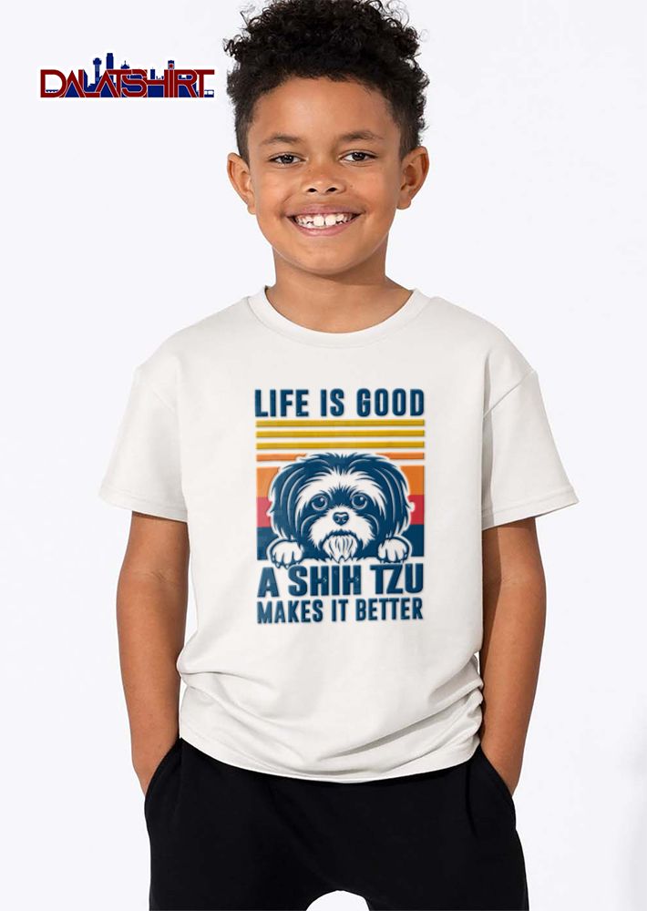 Life Is Good Shih Tzu Makes It Better Dog Lover shirt
