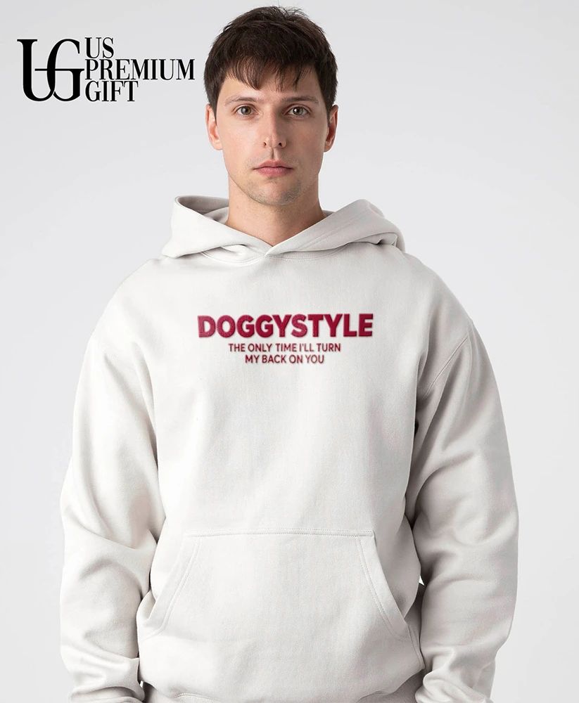 Doggystyle the only time I’ll turn my back on you shirt