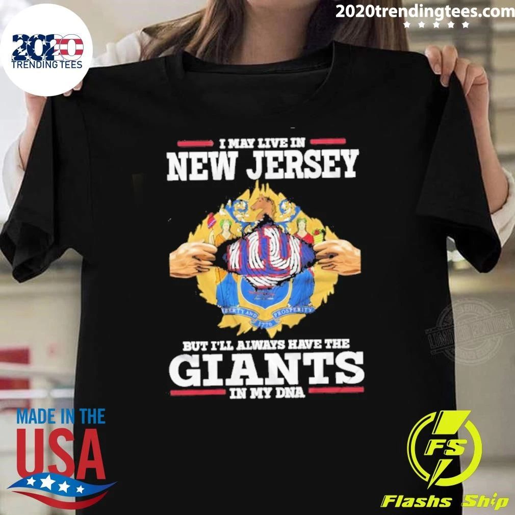 I May Live In New Jersey But I Will Always Have The Giants In My DNA Shirt