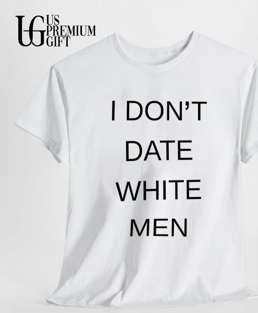 I Don’t Dat White Men shirt
