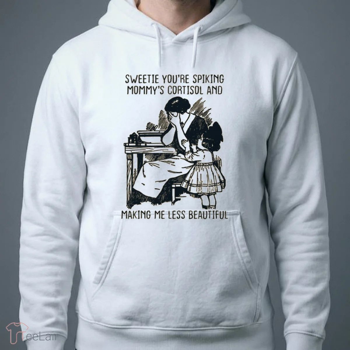 Sweetie You’Re Spiking Mommy’S Cortisol And Making Me Less Beautiful T-Shirt