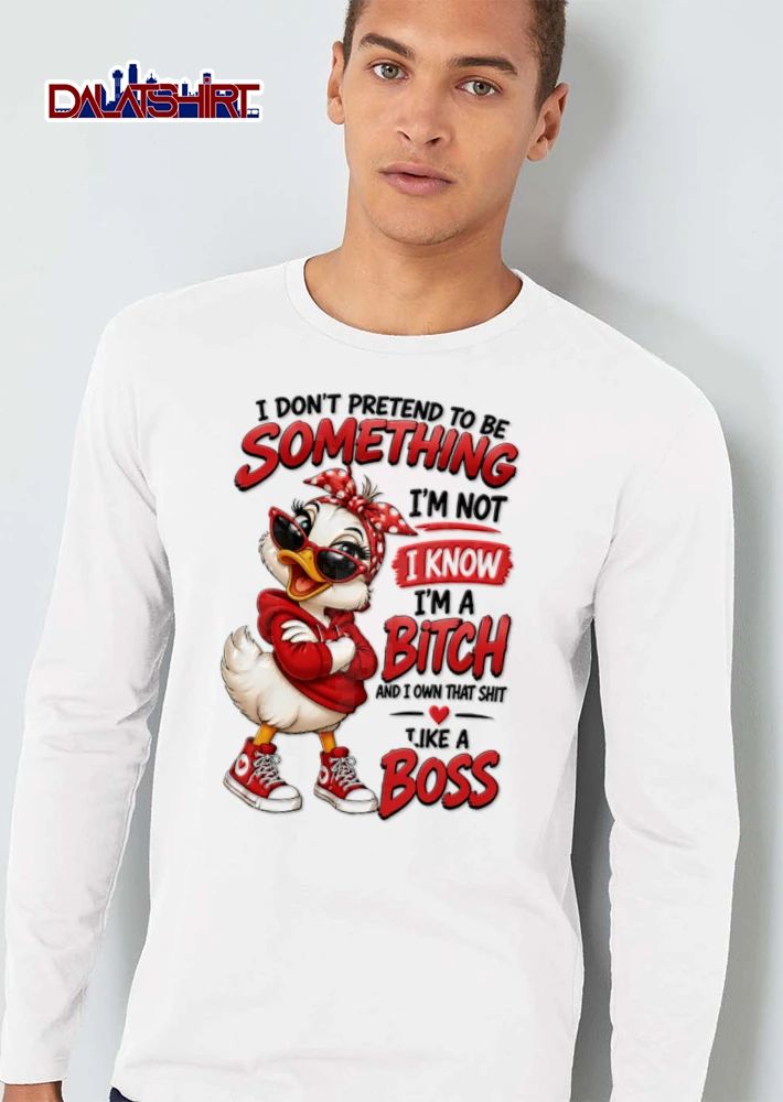 I Dont Pretend To Be Something Im Not I Know Im A Bitch And I shirt