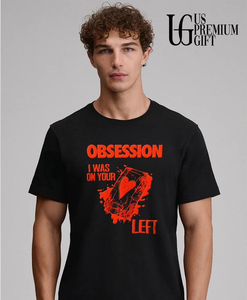 Obsession I Was On Your Left shirt