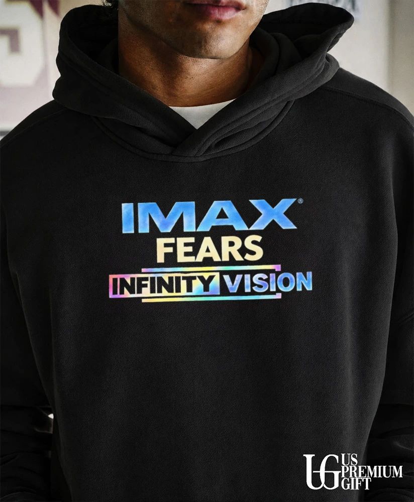IMAX Fears Infinity Vision shirt