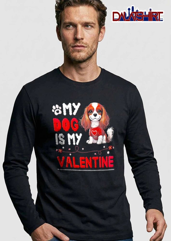 My Dog Is My Valentine cavalier spaniel puppy red shirt