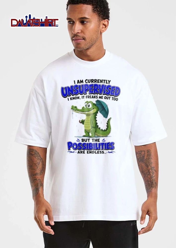 I Am Currently Unsupervised I Know It Freaks Me Out Too But The Possibilities Are shirt