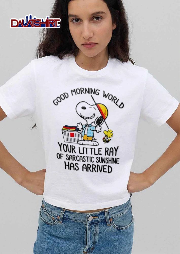 Peanuts Good Morning World Your Little Ray Of Sarcastic Sunshine Has Arrived shirt