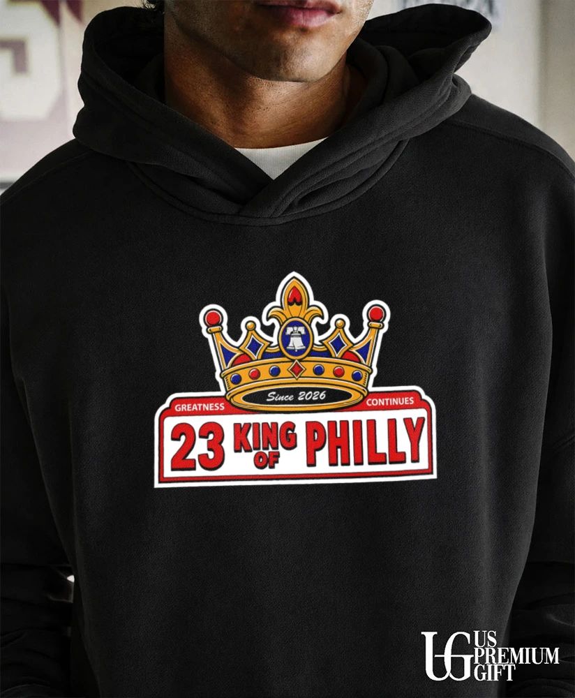 23 King of Philly Greatness Continues since 2026 shirt