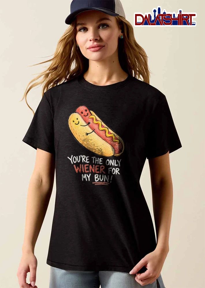 You Are The Only Wiener For My Bun hot dog bun hugging cartoon shirt