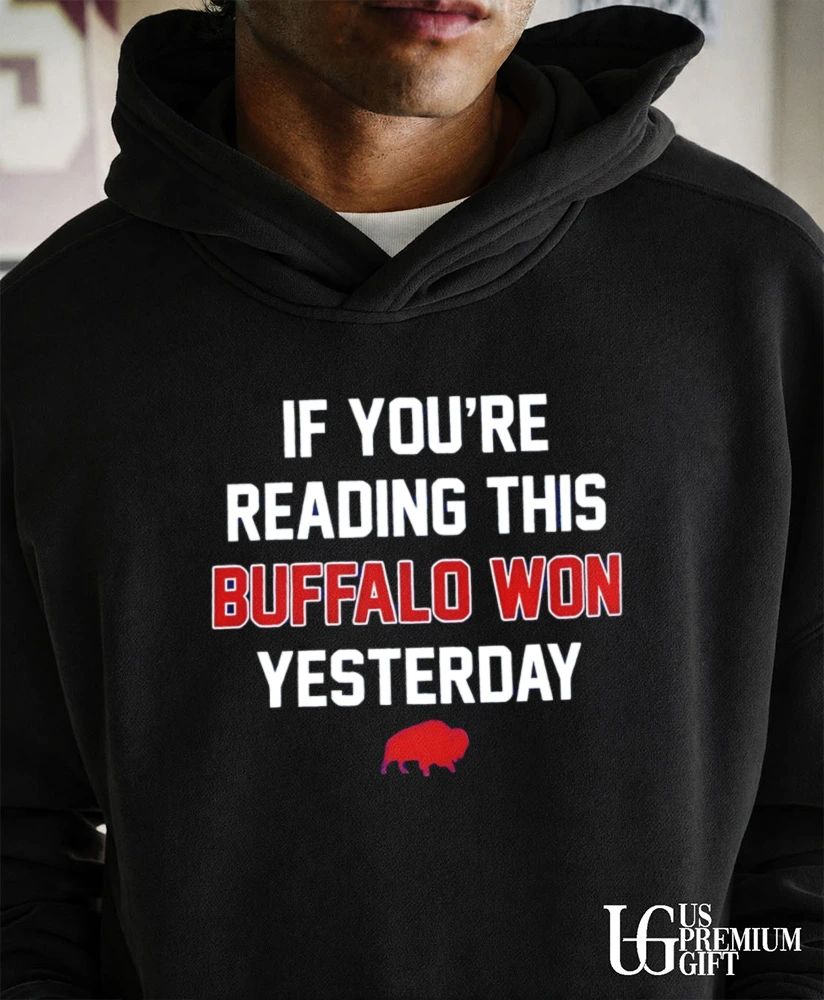 If You’re Reading This Buffalo Won Yesterday Bills logo shirt