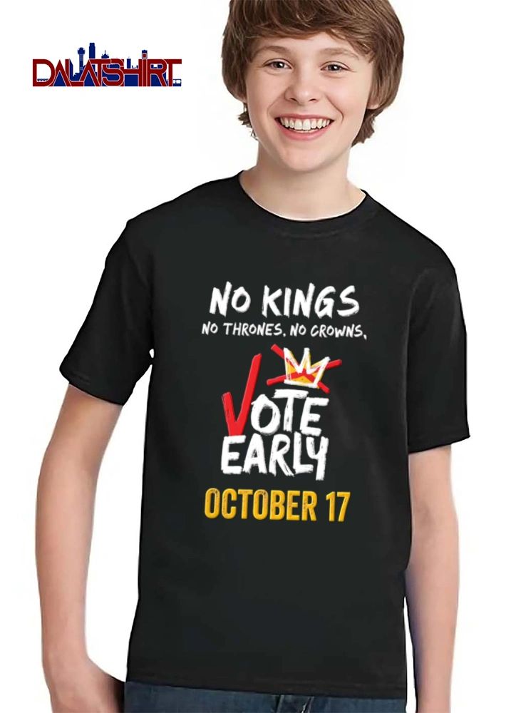No Kings No Thrones No Crowns Vote Early 17 shirt