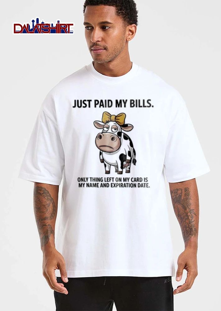 Just Paid My Bills Only Thing Left On My Card Is My Name And Expiration Date Cartoon Cow shirt