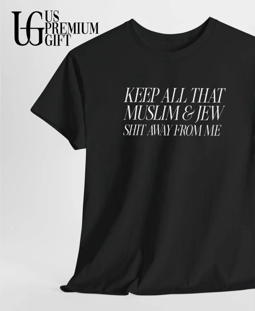 Keep All That Muslim and Jew Shit Away from Me shirt