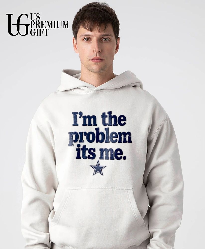 Dallas Cowboys I’m the problem its me shirt