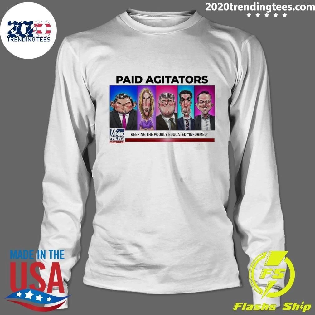 Paid Agitators Keeping the Poorly Educated Informed Tee Shirt