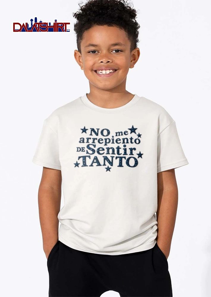 No Me Arrepiento De Sentir Tanto shirt