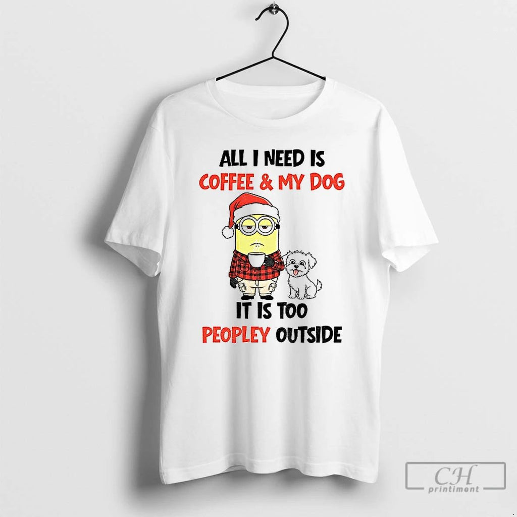 Minion And Dog All I Need Is Coffee And My Dog It Is Too Peopley