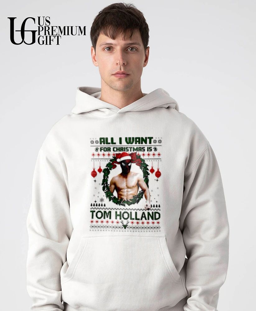 All I want for Christmas is Tom Holland ugly Christmas shirt