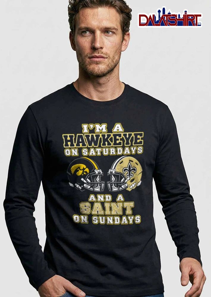 I Am A Hawkeye On Saturdays And A Saint On Sundays shirt