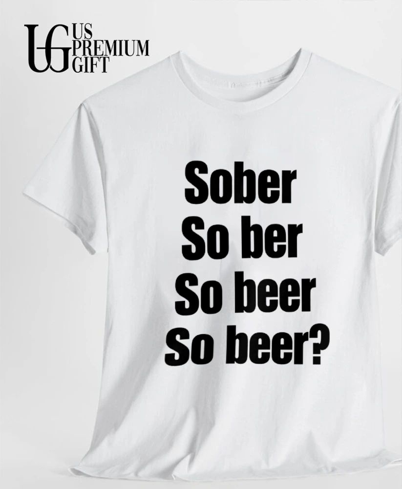 Sober So Ber So Beer So Beer shirt