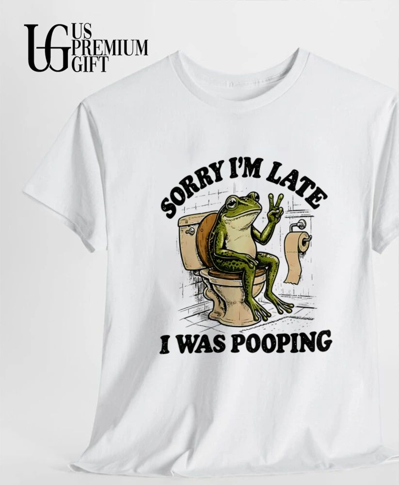 Frog sorry I’m late I was Pooping shirt