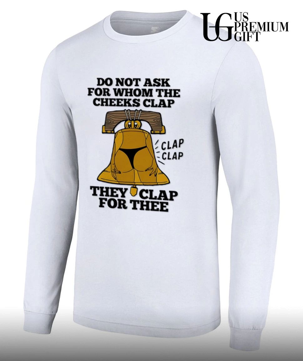 Do Not Ask For Whom The Cheeks Clap shirt