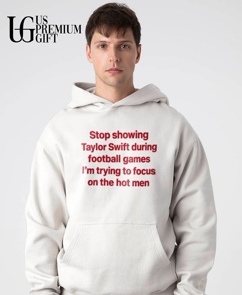 Stop showing Taylor during football games I’m trying to focus on the hot men shirt