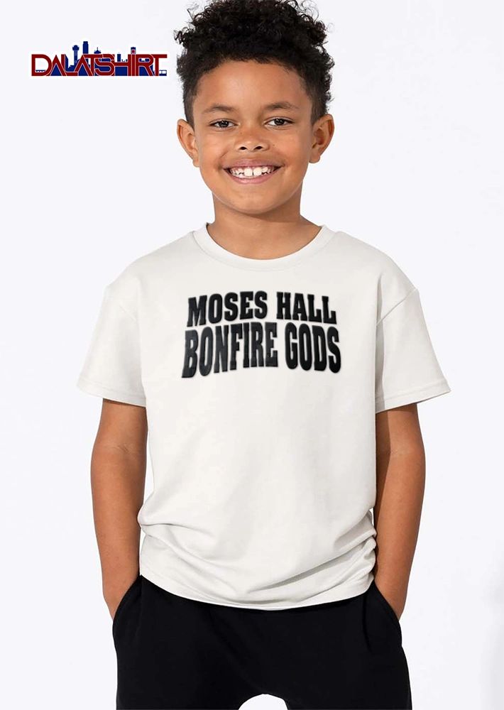 Moses Hall Bonfire Gods shirt