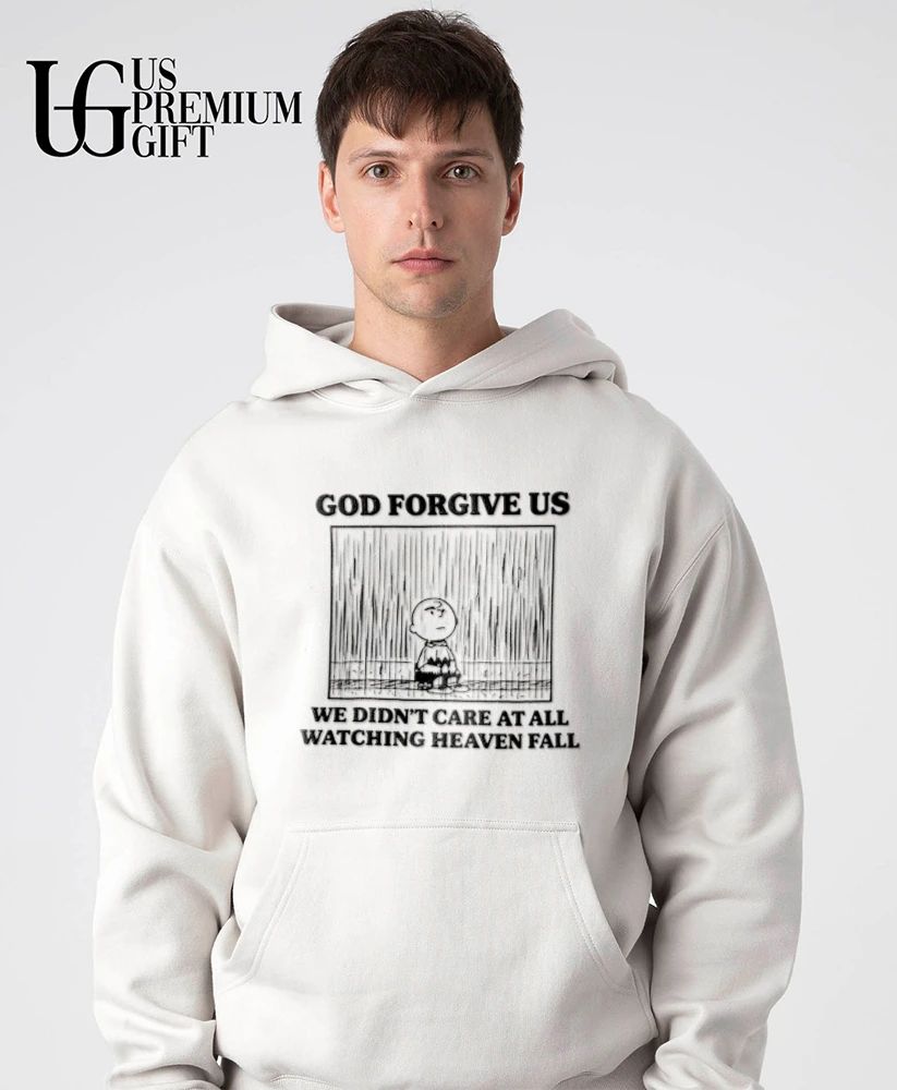 God forgive us we didn’t care at all watching heaven fall shirt