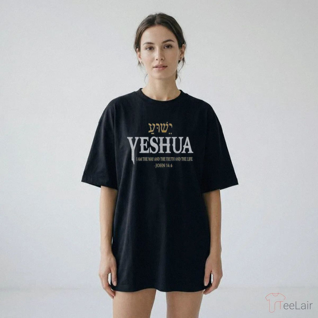 YESHUA I AM THE WAY AND THE TRUTH AND THE LIFE JOHN 14.6 Shirt