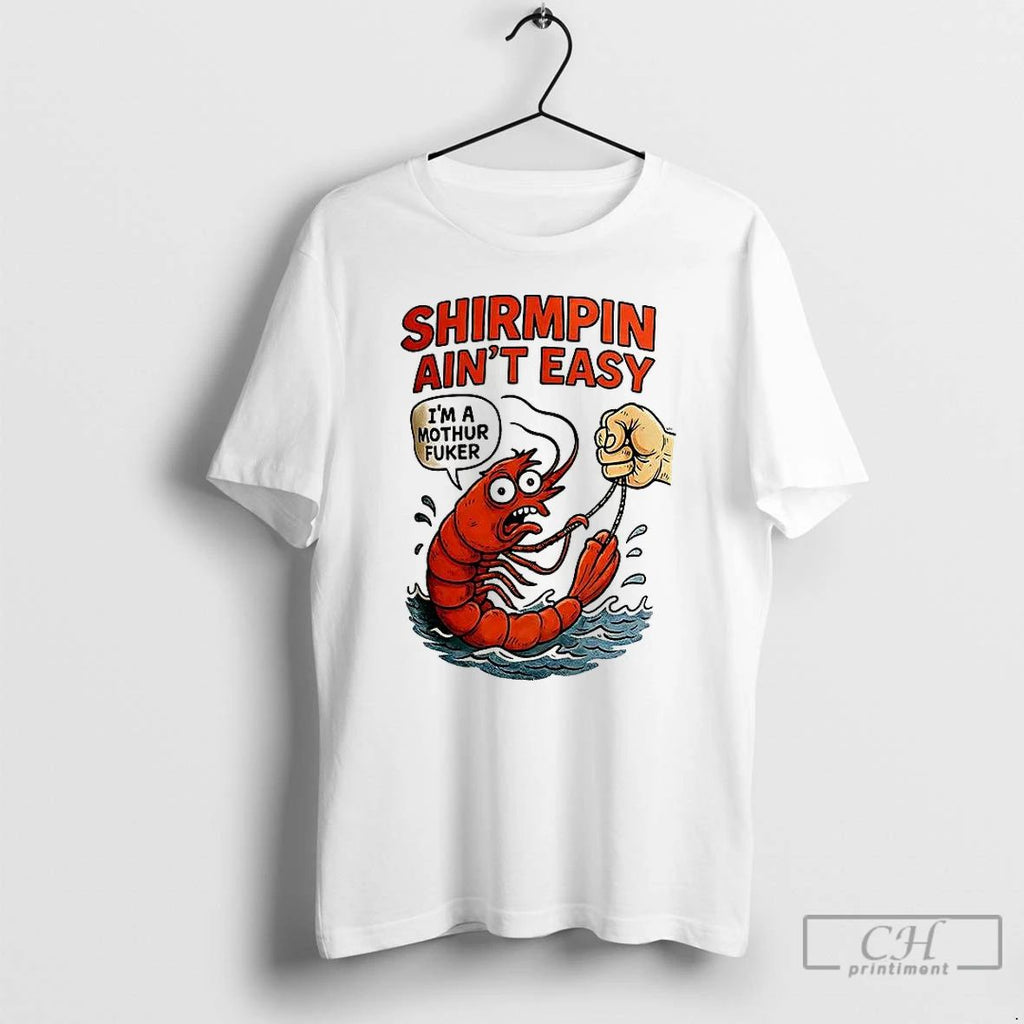 Premium Shirmpin Aint Easy Im A Mothur Fuker T Shirts