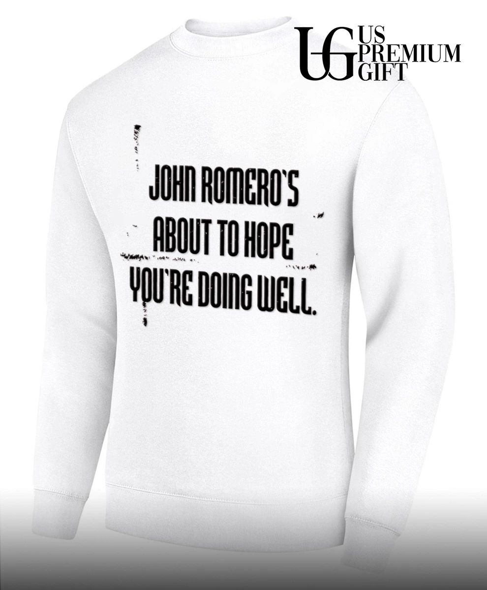 John Romero Romeros About To Hope You Are Doing Well shirt