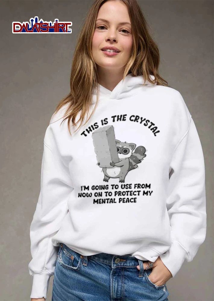 This Is The Crystal Im Going To Use From Now On To Protect My Mental Peace Raccoon shirt