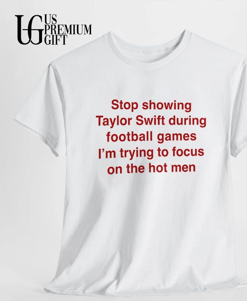 Stop showing Swift during football games I’m trying to focus on the hot men shirt