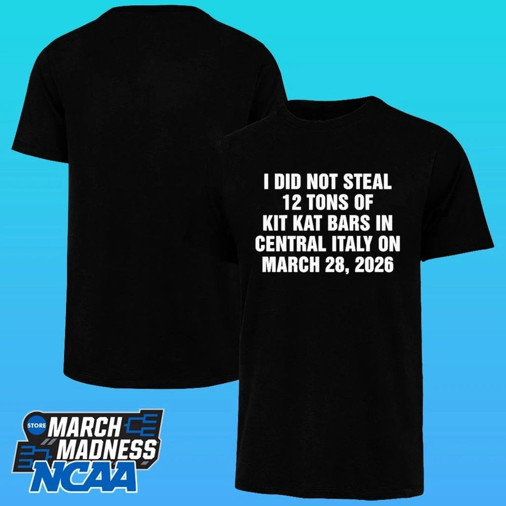 I Did Not Steal 12 Tons Of Kit Kat Bars In Central Italy On March 28, 2026 Shirt