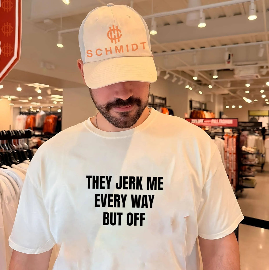 They Jerk Me Every Way but Off funny slogan shirt