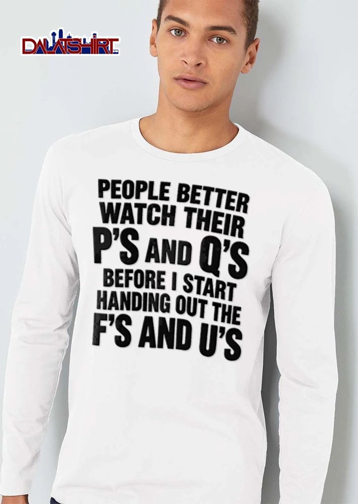 People Better Watch Their Ps And Qs Before I Start Handing Out shirt