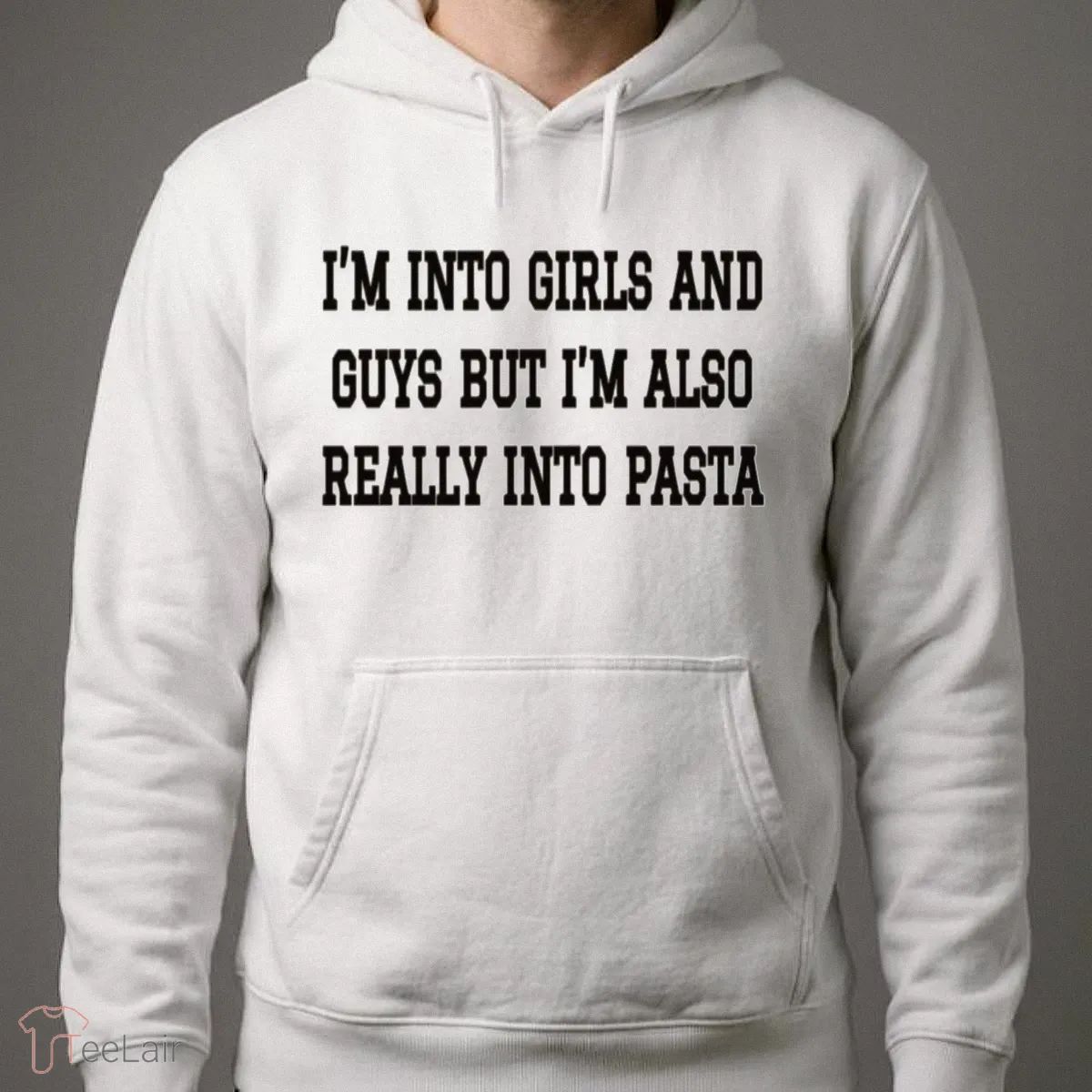 Im Into Girls And Guys But Im Also Really Into Pasta T-Shirt