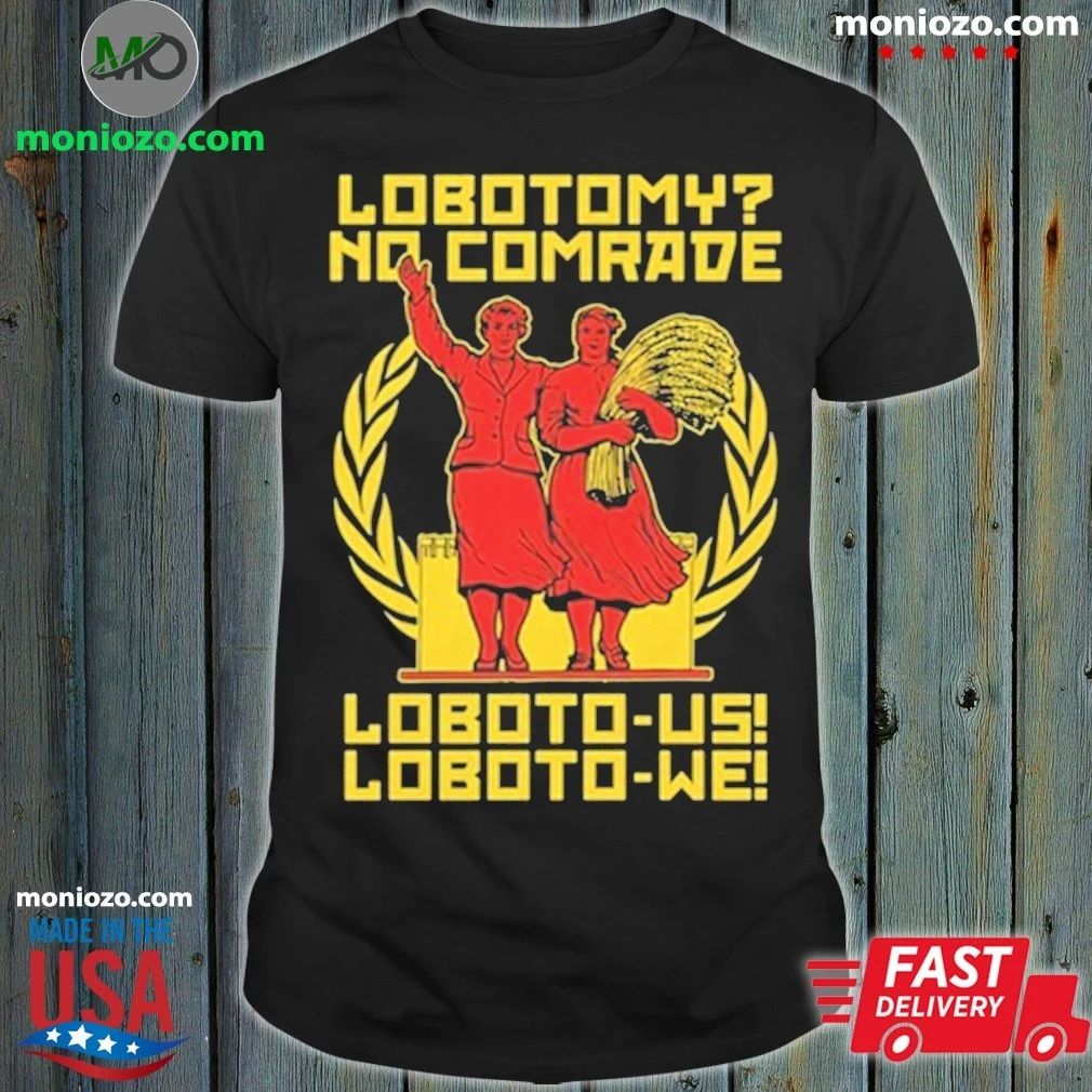 Lobotomy No Comrade Loboto-us! Loboto-we Shirt