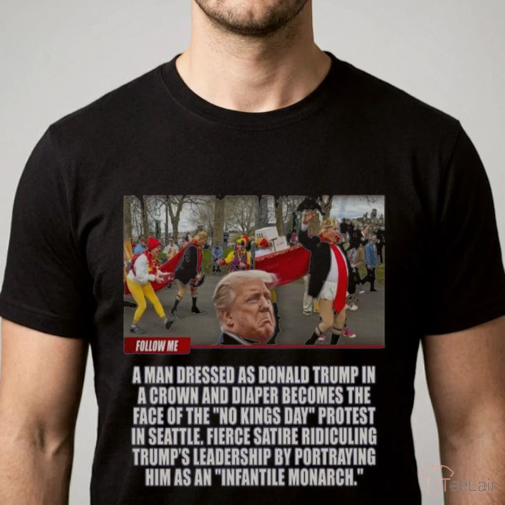 Donald Trump A Man Dressed As Donald Trump In A Crown And Diaper Becomes The Face Of The No Kings Day Shirt