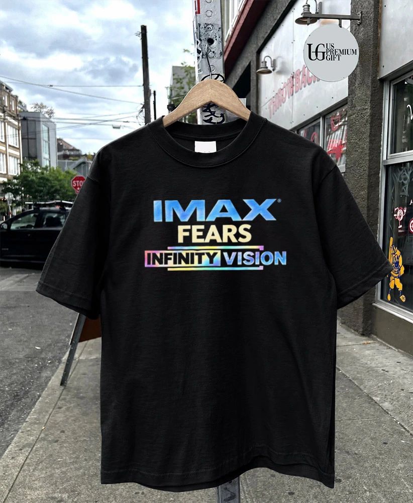 IMAX Fears Infinity Vision shirt