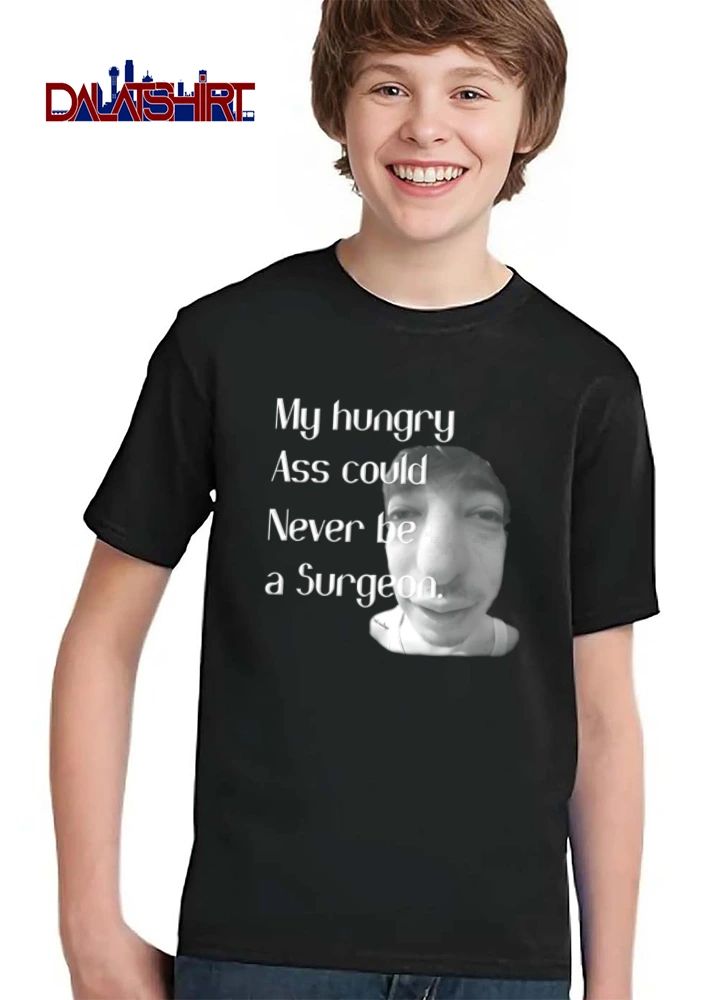 My Hungry Ass Could Never Be A Surgeon man face fisheye lens portrait shirt
