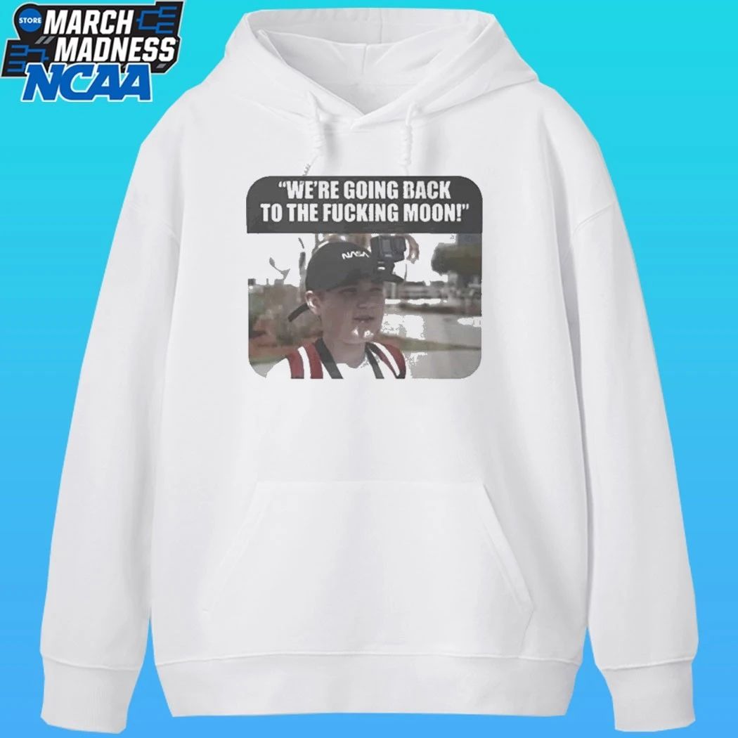 We’re Going Back To The Fucking Moon Shirt