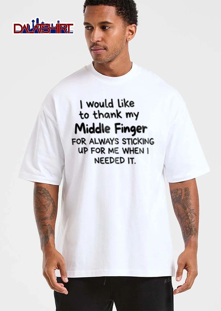 I Would Like To Thank My Middle Finger For Always Sticking Up For Me When I Needed It shirt