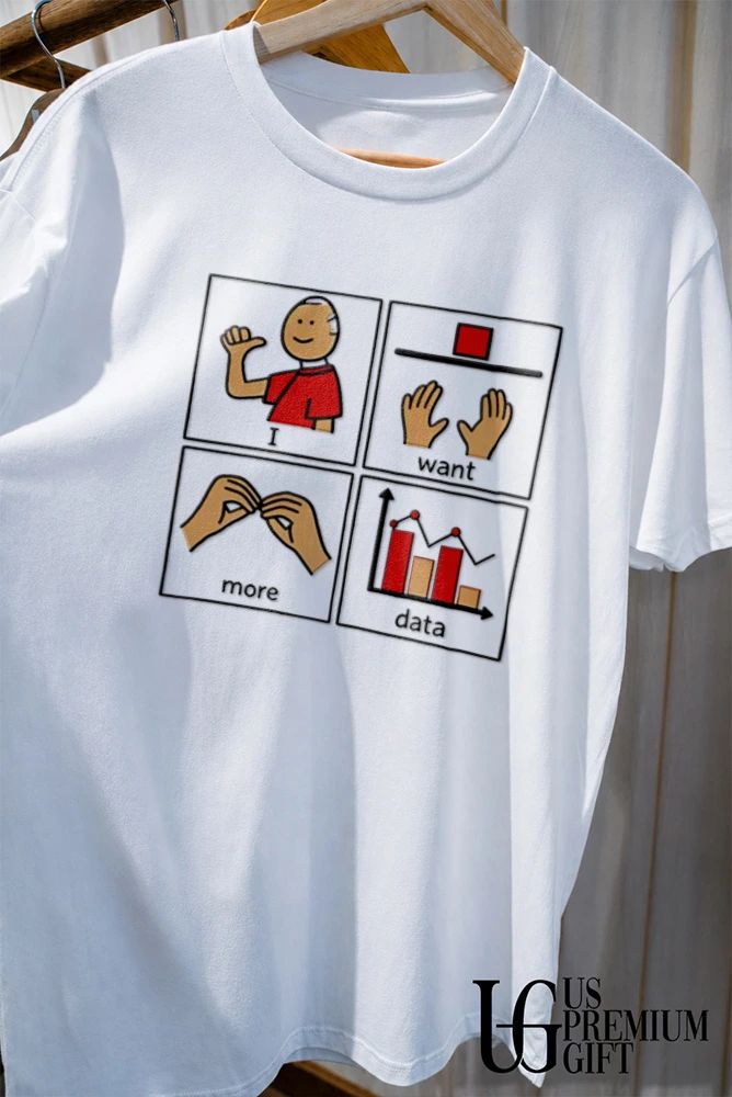 I Want More Data Statistics shirt