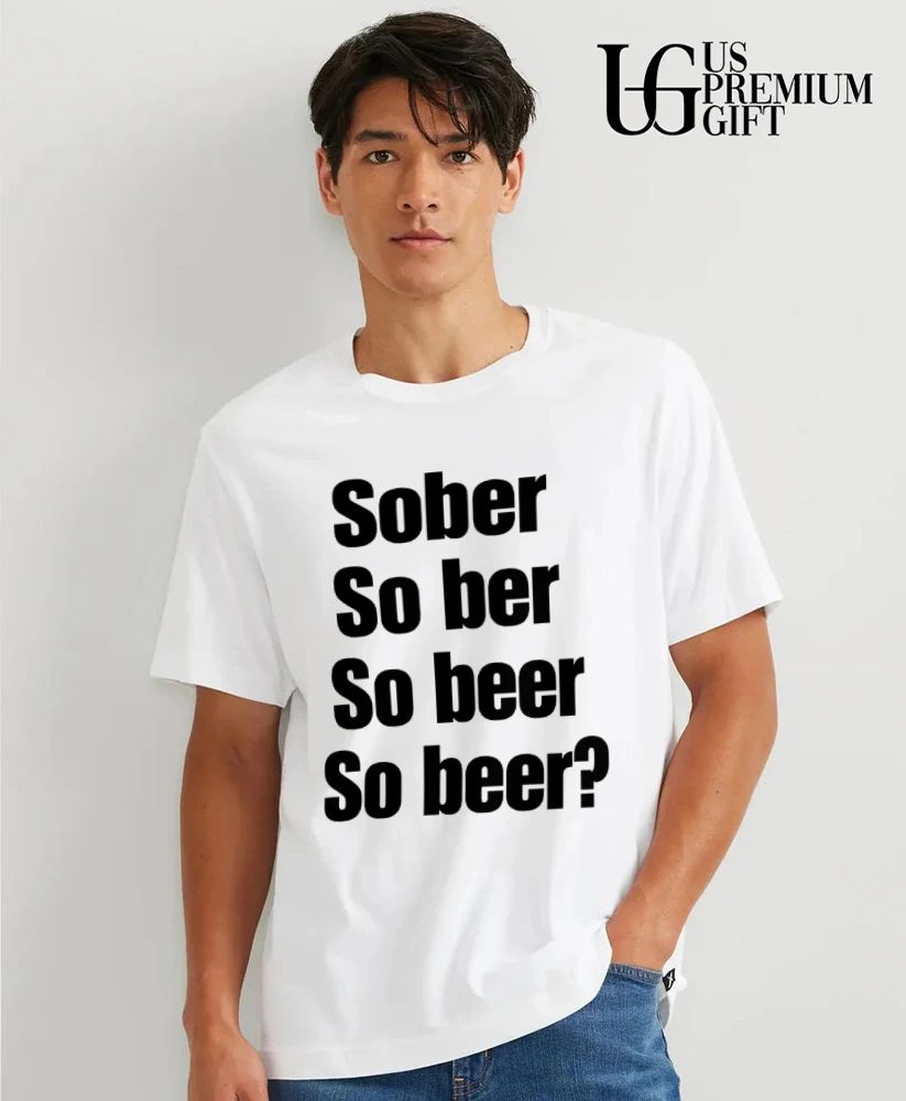 Sober So Ber So Beer So Beer shirt